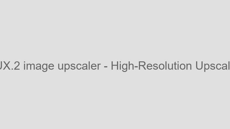 High-Resolution Upscaling